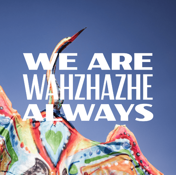 We are Wahzhazhe Always 