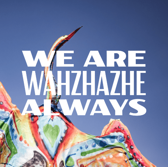 We are Wahzhazhe Always